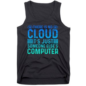 Tech Humor There Is No Cloud Just Someone Elses Computer Tank Top