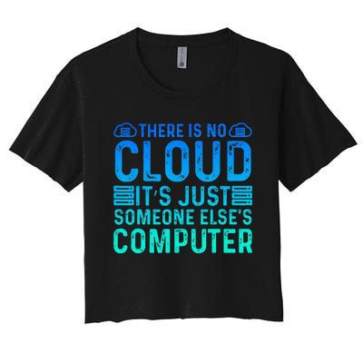 Tech Humor There Is No Cloud Just Someone Elses Computer Women's Crop Top Tee