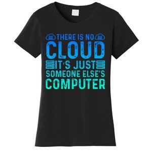 Tech Humor There Is No Cloud Just Someone Elses Computer Women's T-Shirt