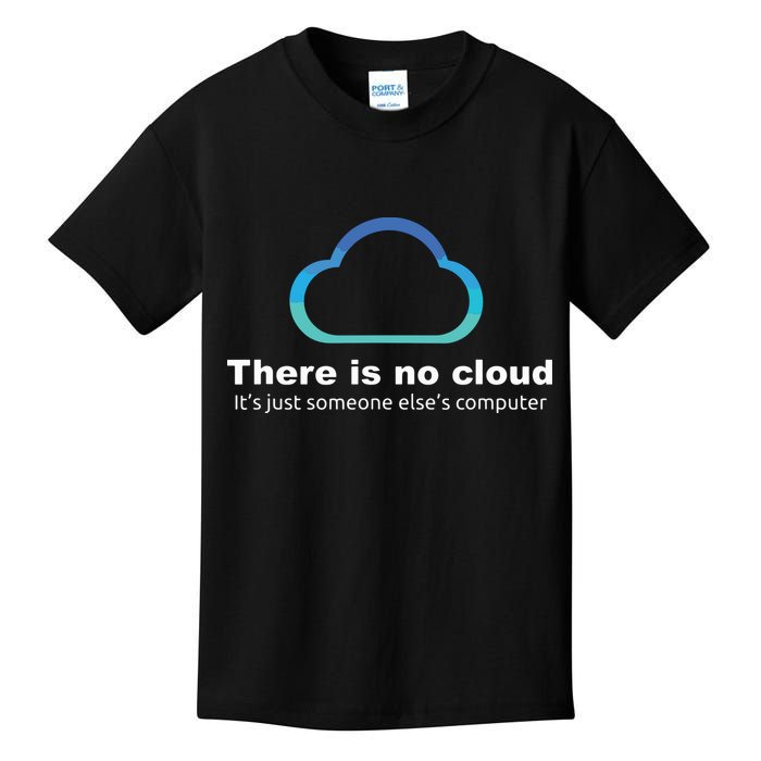 Tech Humor There Is No Cloud Just Someone Elses Computer Kids T-Shirt