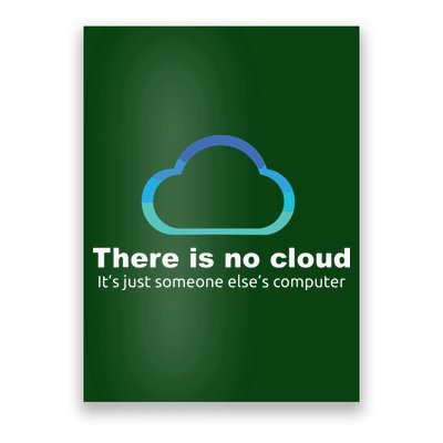 Tech Humor There Is No Cloud Just Someone Elses Computer Poster