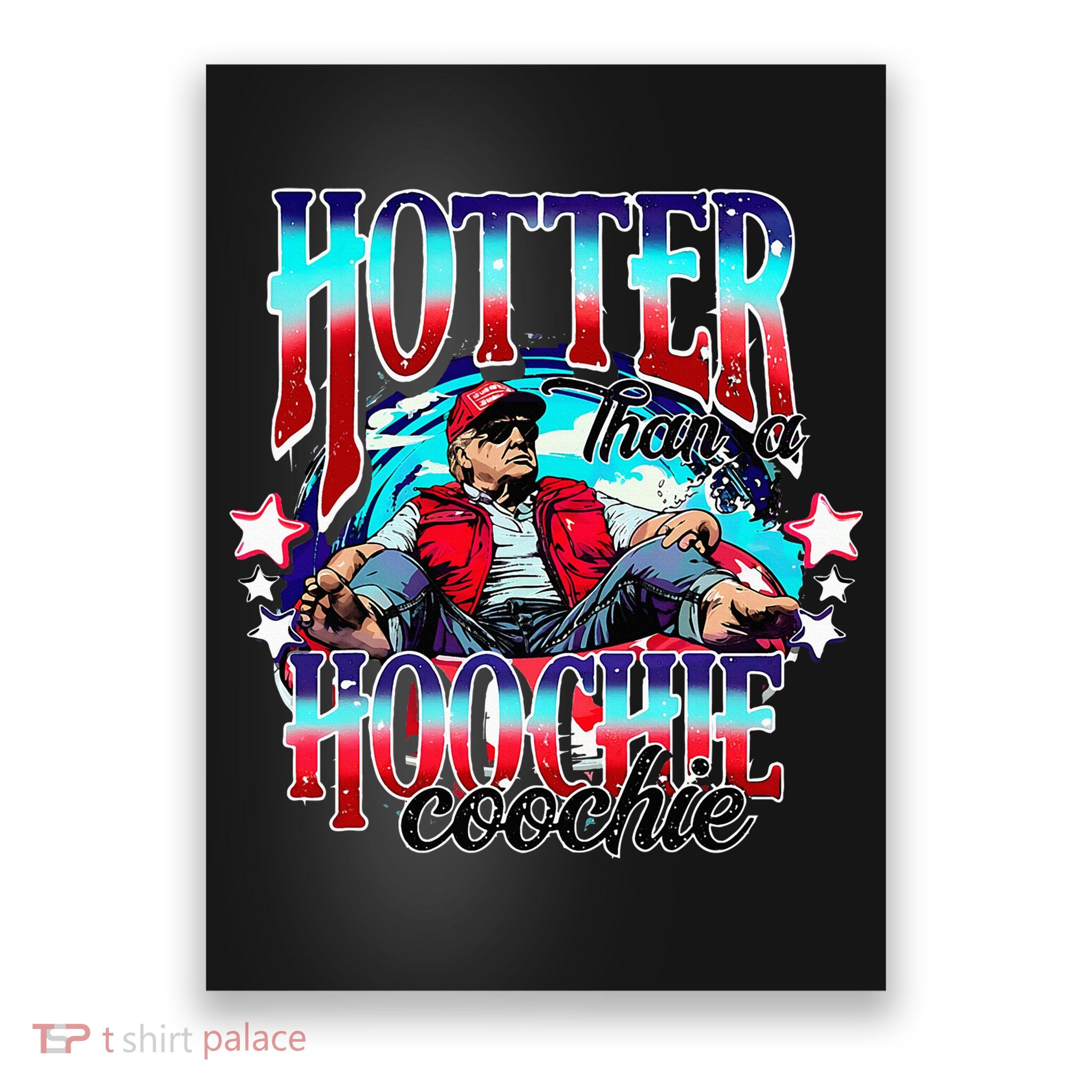 Trump Hotter Than A Hoochie Coochie Poster