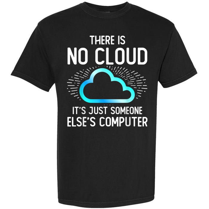 Tech Humor There Is No Cloud, Just Someone Else's Computer Garment-Dyed Heavyweight T-Shirt