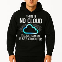 Tech Humor There Is No Cloud, Just Someone Else's Computer Hoodie