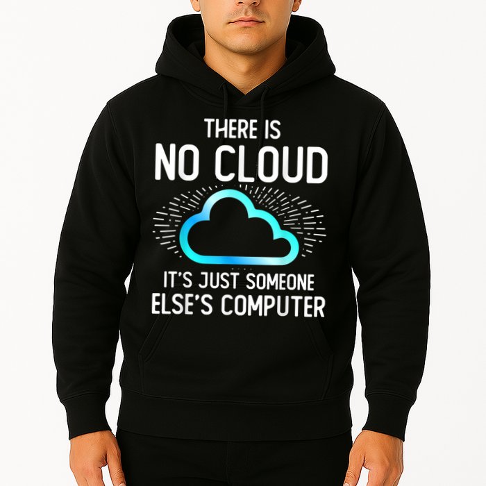 Tech Humor There Is No Cloud, Just Someone Else's Computer Hoodie