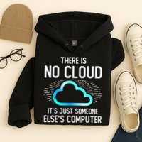Tech Humor There Is No Cloud, Just Someone Else's Computer Hoodie