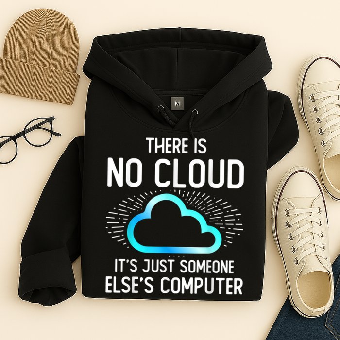 Tech Humor There Is No Cloud, Just Someone Else's Computer Hoodie