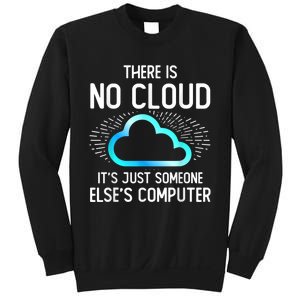 Tech Humor There Is No Cloud, Just Someone Else's Computer Sweatshirt