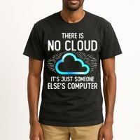Tech Humor There Is No Cloud, Just Someone Else's Computer Tall T-Shirt
