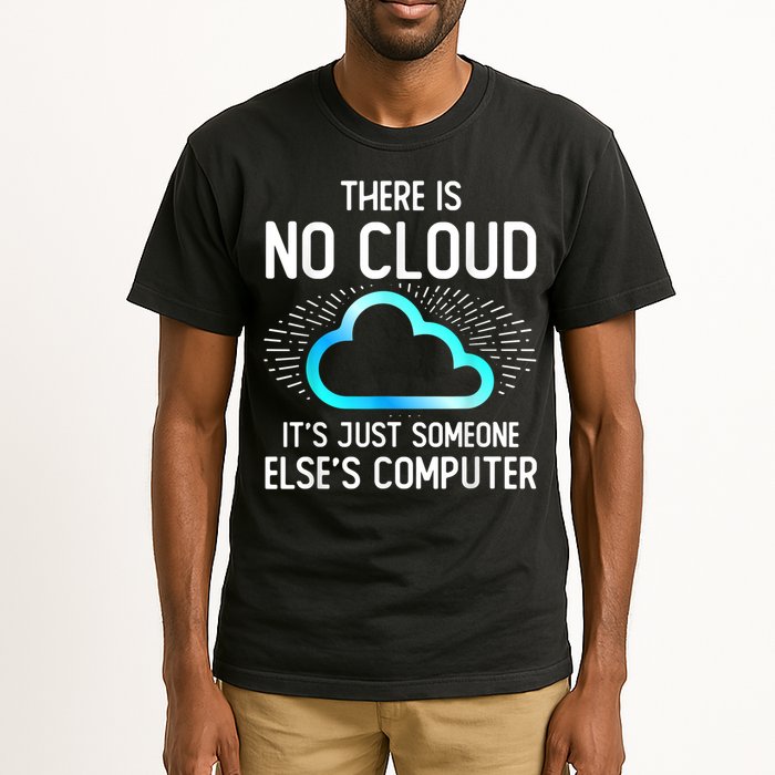 Tech Humor There Is No Cloud, Just Someone Else's Computer Tall T-Shirt