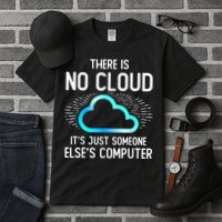 Tech Humor There Is No Cloud, Just Someone Else's Computer Tall T-Shirt