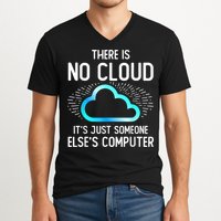 Tech Humor There Is No Cloud, Just Someone Else's Computer V-Neck T-Shirt