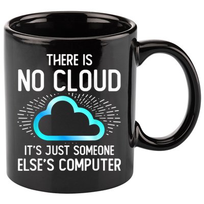 Tech Humor There Is No Cloud, Just Someone Else's Computer 11oz C Handle Ceramic Mug