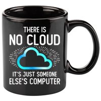 Tech Humor There Is No Cloud, Just Someone Else's Computer 11oz C Handle Ceramic Mug