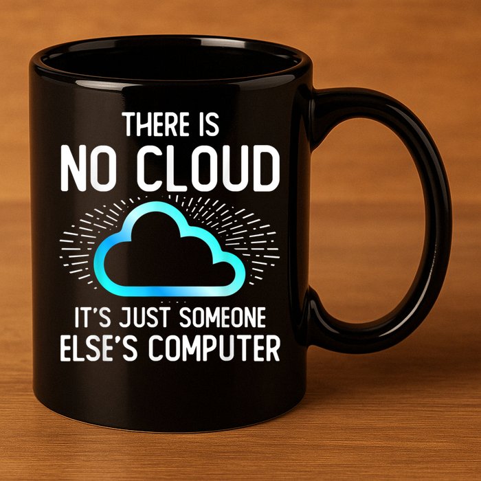 Tech Humor There Is No Cloud, Just Someone Else's Computer 11oz C Handle Ceramic Mug