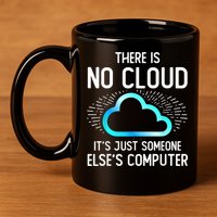 Tech Humor There Is No Cloud, Just Someone Else's Computer 11oz C Handle Ceramic Mug