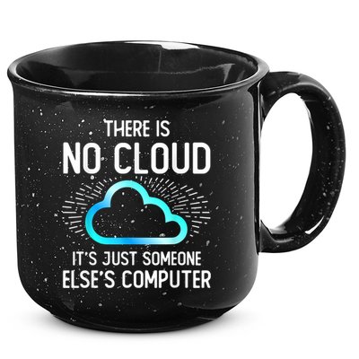 Tech Humor There Is No Cloud, Just Someone Else's Computer 15oz Campfire Ceramic Mug