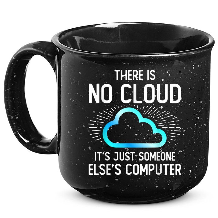 Tech Humor There Is No Cloud, Just Someone Else's Computer 15oz Campfire Ceramic Mug