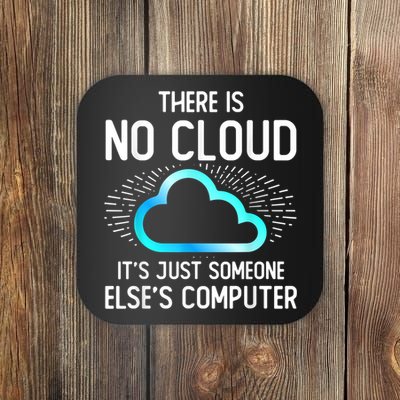 Tech Humor There Is No Cloud, Just Someone Else's Computer Coaster