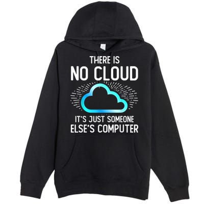 Tech Humor There Is No Cloud, Just Someone Else's Computer Premium Pullover Hoodie