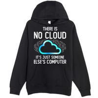 Tech Humor There Is No Cloud, Just Someone Else's Computer Premium Pullover Hoodie