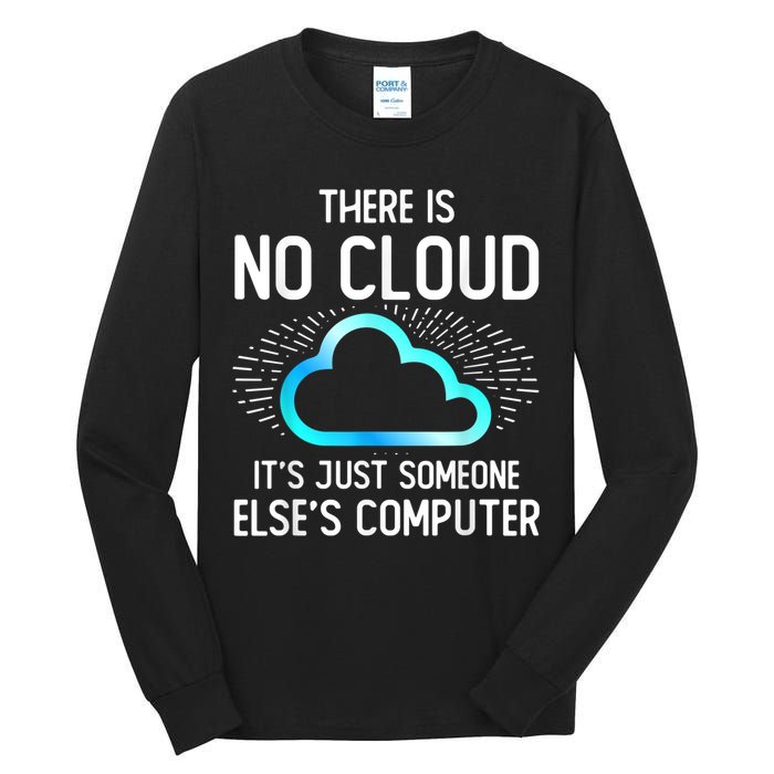 Tech Humor There Is No Cloud, Just Someone Else's Computer Tall Long Sleeve T-Shirt