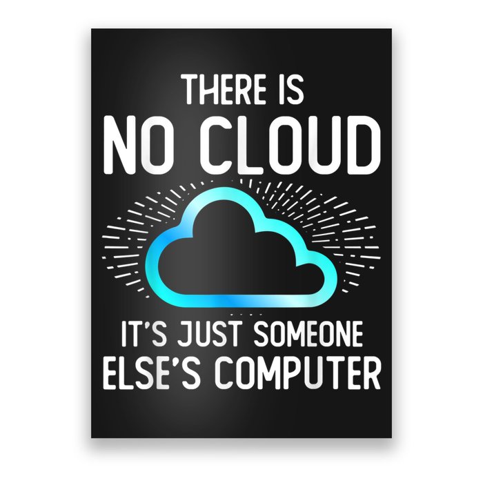 Tech Humor There Is No Cloud, Just Someone Else's Computer Poster