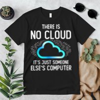 Tech Humor There Is No Cloud, Just Someone Else's Computer Premium T-Shirt