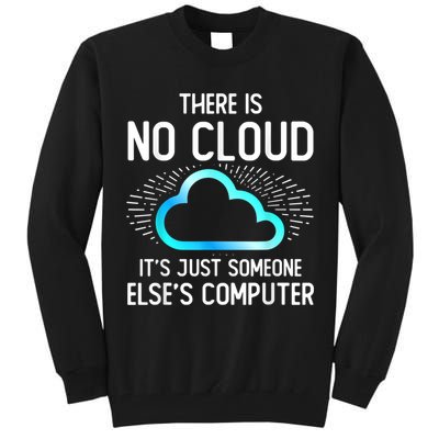 Tech Humor There Is No Cloud, Just Someone Else's Computer Tall Sweatshirt