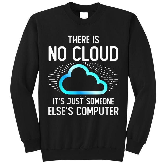 Tech Humor There Is No Cloud, Just Someone Else's Computer Tall Sweatshirt