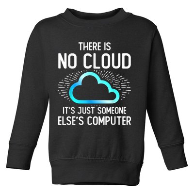 Tech Humor There Is No Cloud, Just Someone Else's Computer Toddler Sweatshirt