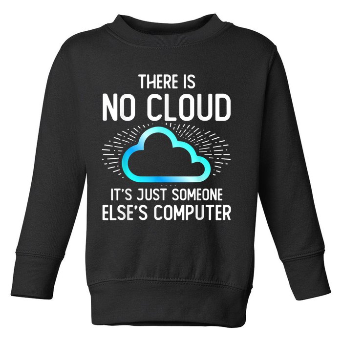 Tech Humor There Is No Cloud, Just Someone Else's Computer Toddler Sweatshirt