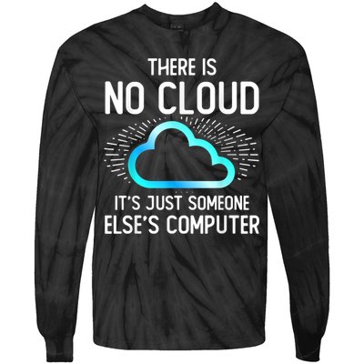 Tech Humor There Is No Cloud, Just Someone Else's Computer Tie-Dye Long Sleeve Shirt