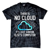 Tech Humor There Is No Cloud, Just Someone Else's Computer Tie-Dye T-Shirt