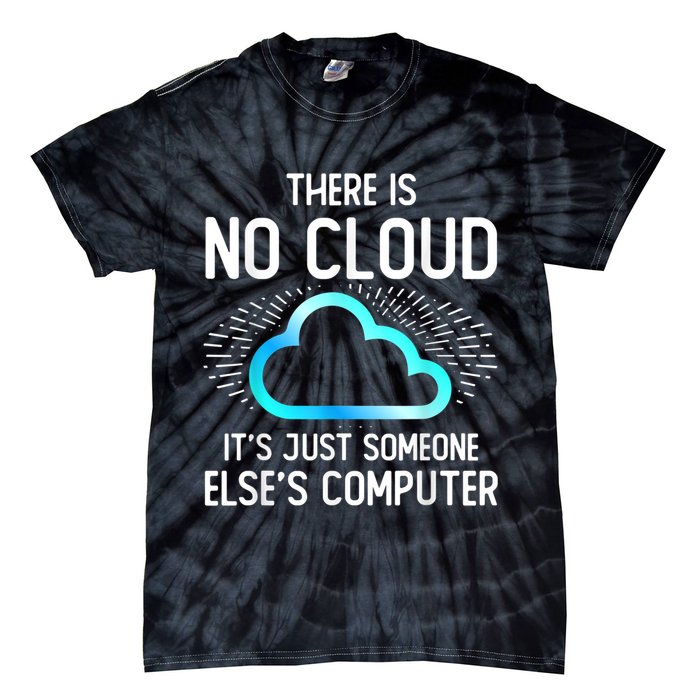 Tech Humor There Is No Cloud, Just Someone Else's Computer Tie-Dye T-Shirt