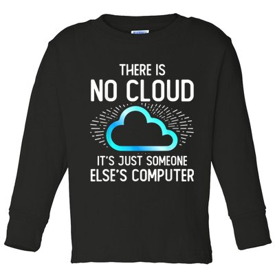 Tech Humor There Is No Cloud, Just Someone Else's Computer Toddler Long Sleeve Shirt