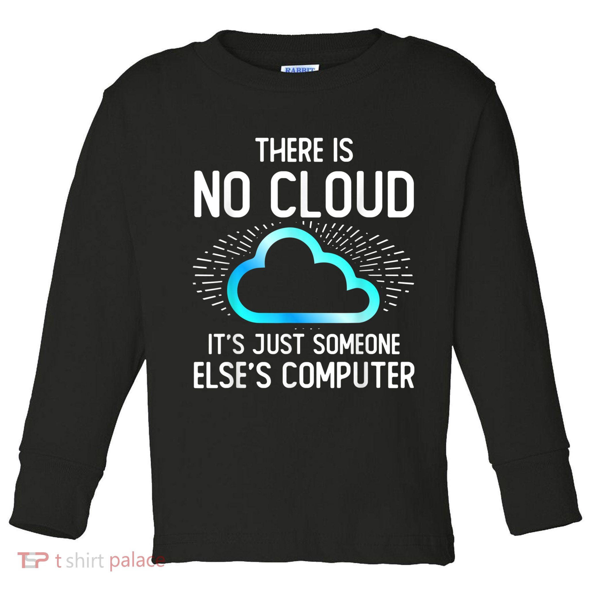 Tech Humor There Is No Cloud, Just Someone Else's Computer Toddler Long Sleeve Shirt