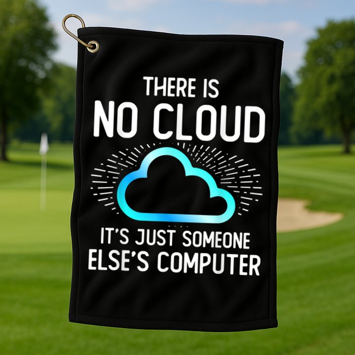 Tech Humor There Is No Cloud, Just Someone Else's Computer Golf Towel