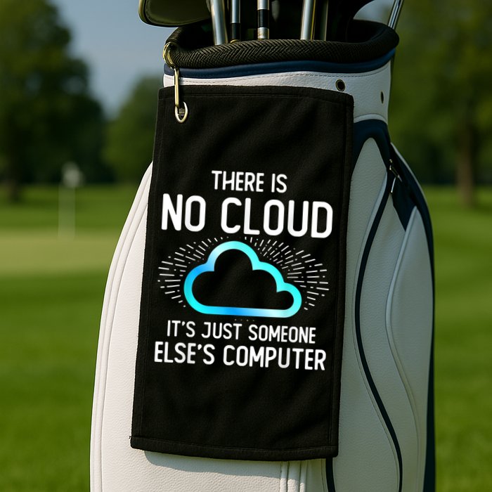 Tech Humor There Is No Cloud, Just Someone Else's Computer Golf Towel