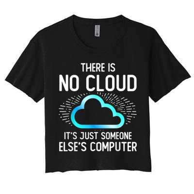 Tech Humor There Is No Cloud, Just Someone Else's Computer Crop Top
