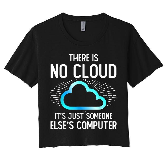 Tech Humor There Is No Cloud, Just Someone Else's Computer Crop Top