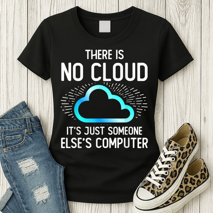 Tech Humor There Is No Cloud, Just Someone Else's Computer Women's T-Shirt