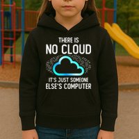Tech Humor There Is No Cloud, Just Someone Else's Computer Kids Hoodie