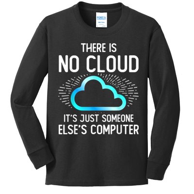 Tech Humor There Is No Cloud, Just Someone Else's Computer Kids Long Sleeve Shirt