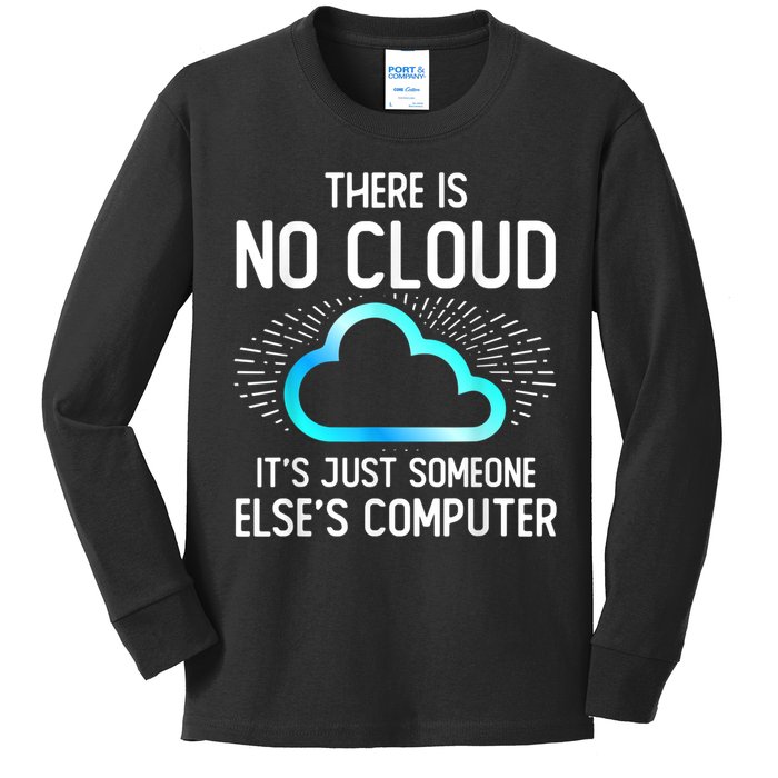 Tech Humor There Is No Cloud, Just Someone Else's Computer Kids Long Sleeve Shirt