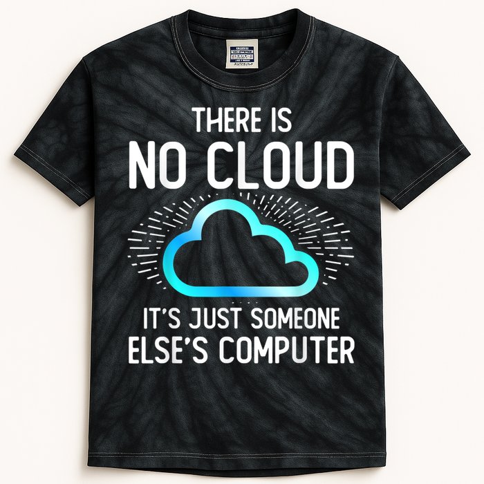 Tech Humor There Is No Cloud, Just Someone Else's Computer Kids Tie-Dye T-Shirt