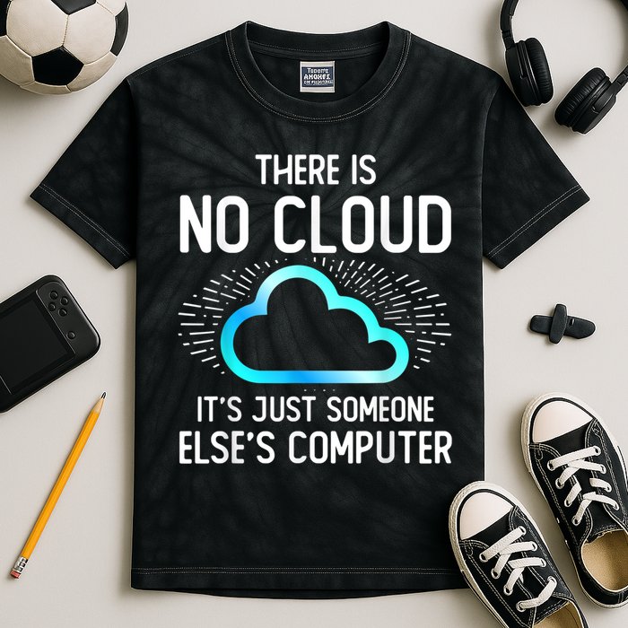 Tech Humor There Is No Cloud, Just Someone Else's Computer Kids Tie-Dye T-Shirt