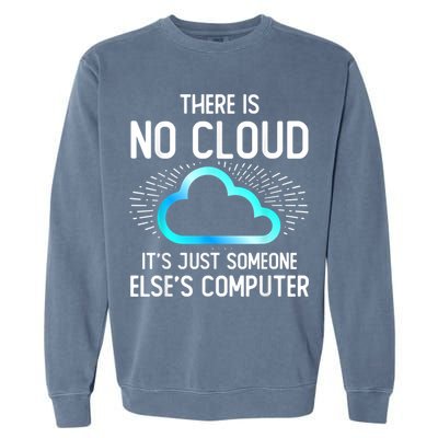 Tech Humor There Is No Cloud, Just Someone Else's Computer Garment-Dyed Sweatshirt