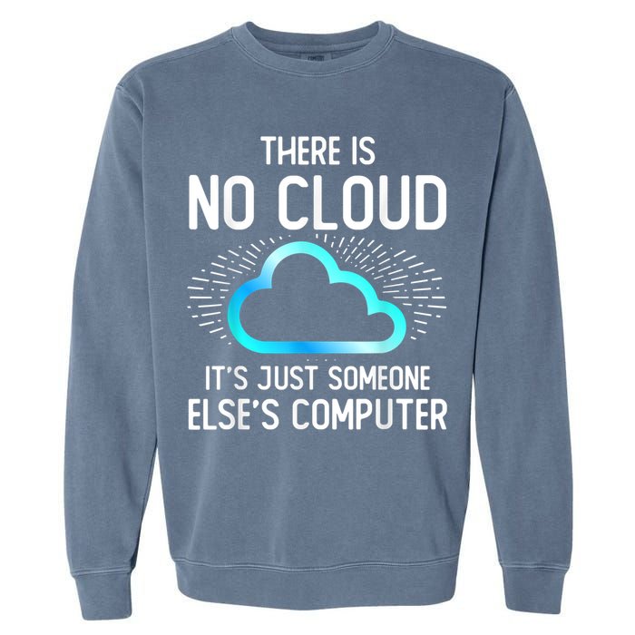 Tech Humor There Is No Cloud, Just Someone Else's Computer Garment-Dyed Sweatshirt