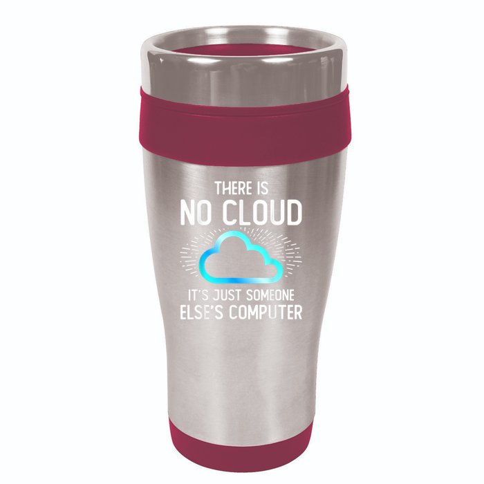 Tech Humor There Is No Cloud, Just Someone Else's Computer 16oz Travel Tumbler